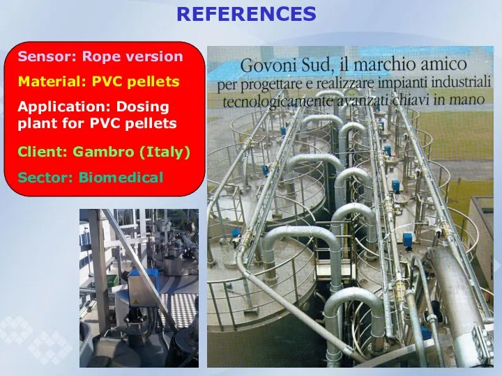 REFERENCES Sensor: Rope version Material: PVC pellets Application: Dosing plant for
