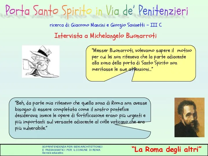 “Messer Buonarroti, volevamo sapere il motivo per cui lei non riteneva