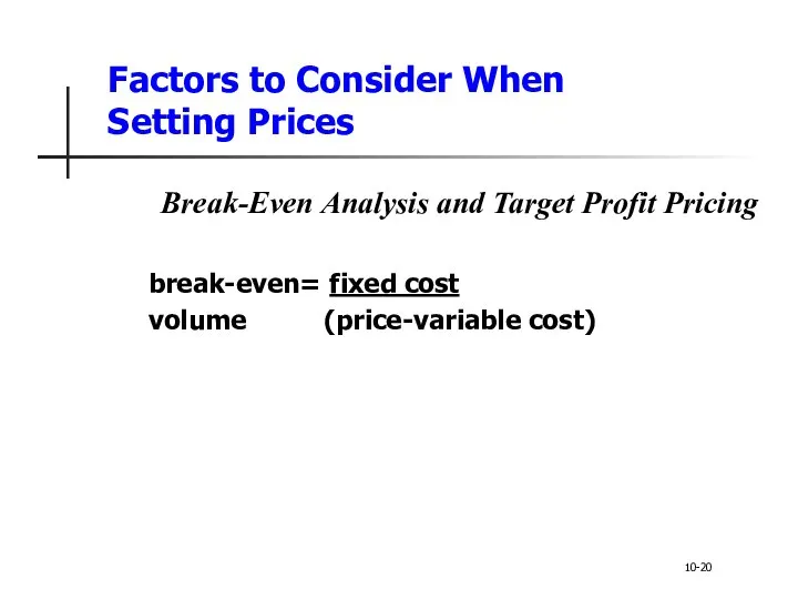 Factors to Consider When Setting Prices break-even= fixed cost volume (price-variable