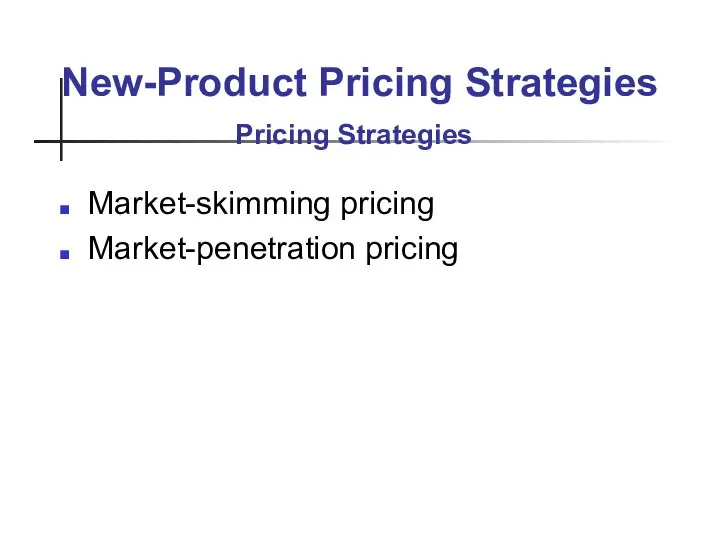 New-Product Pricing Strategies Market-skimming pricing Market-penetration pricing Pricing Strategies