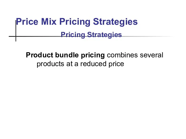 Price Mix Pricing Strategies Product bundle pricing combines several products at a reduced price Pricing Strategies