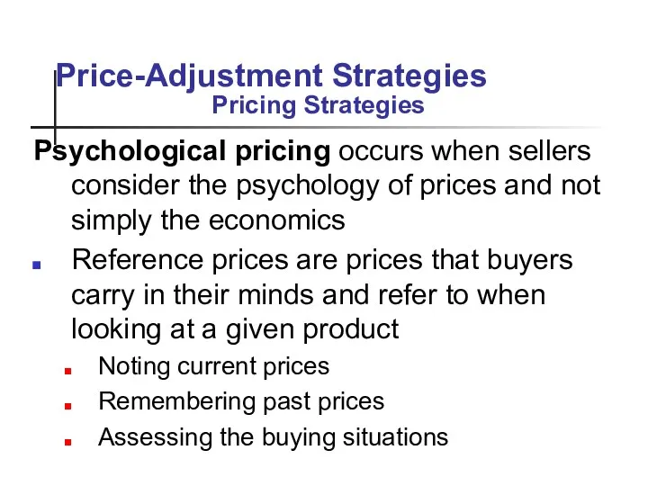 Price-Adjustment Strategies Psychological pricing occurs when sellers consider the psychology of