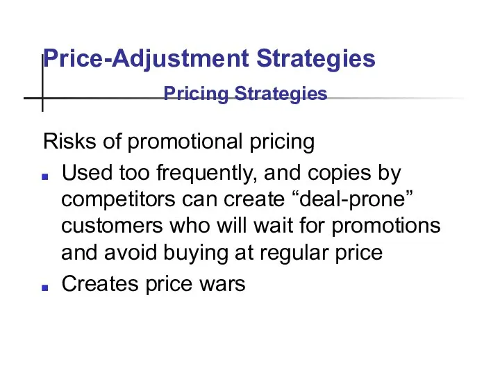 Price-Adjustment Strategies Risks of promotional pricing Used too frequently, and copies