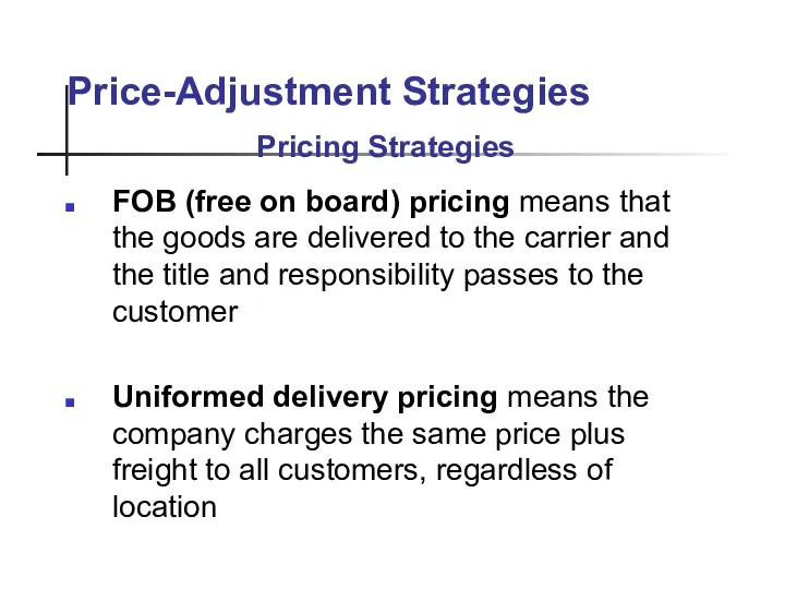 Price-Adjustment Strategies FOB (free on board) pricing means that the goods