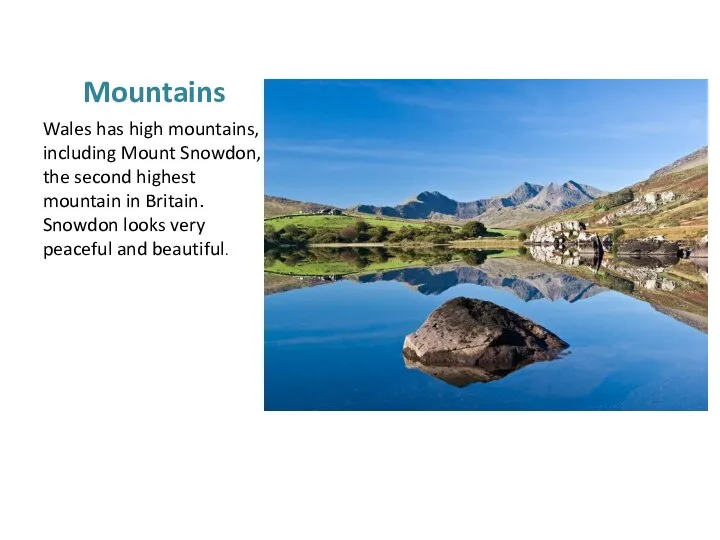 Mountains Wales has high mountains, including Mount Snowdon, the second highest