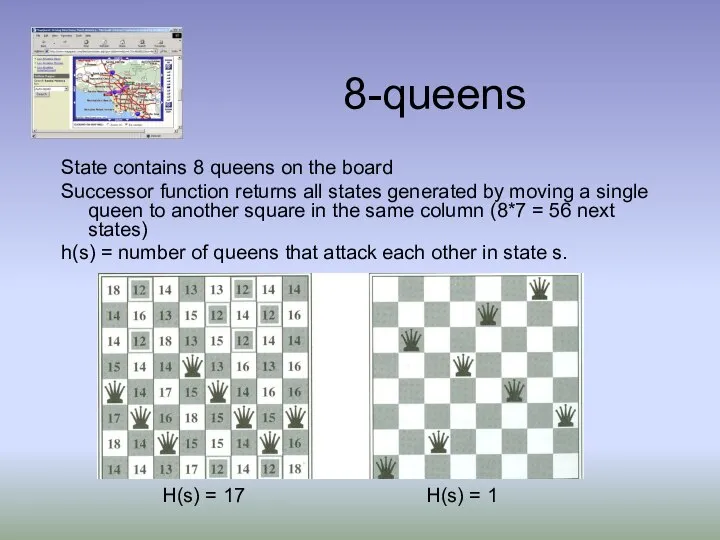 8-queens State contains 8 queens on the board Successor function returns