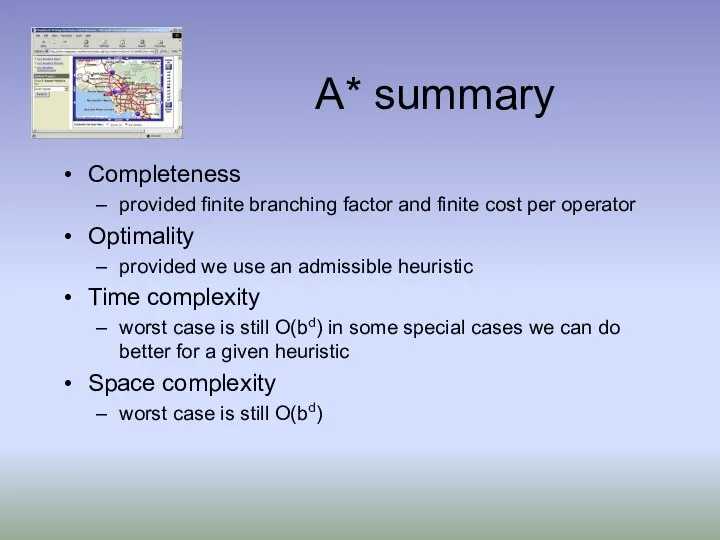 A* summary Completeness provided finite branching factor and finite cost per