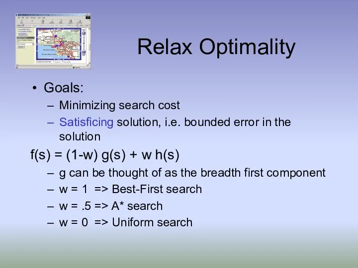 Relax Optimality Goals: Minimizing search cost Satisficing solution, i.e. bounded error