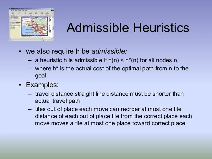 Admissible Heuristics we also require h be admissible: a heuristic h