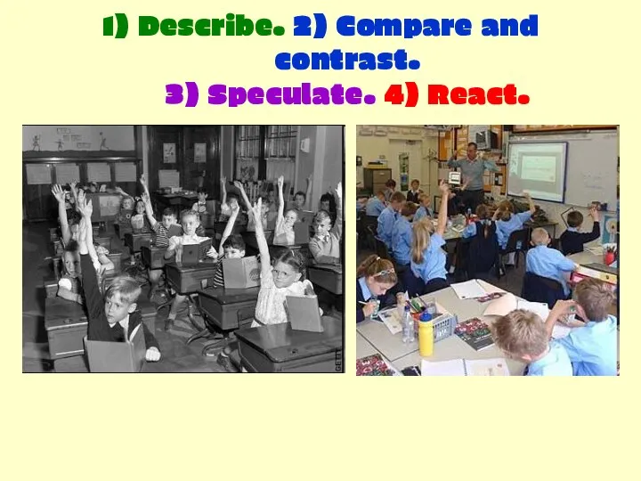 1) Describe. 2) Compare and contrast. 3) Speculate. 4) React.