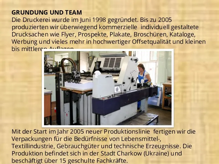 GRUNDUNG UND TEAM Die Druckerei wurde im Juni 1998 gegründet. Bis