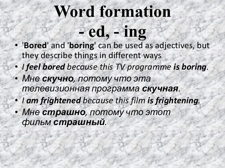 Word formation - ed, - ing 'Bored' and 'boring' can be