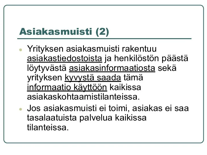 Asiakasmuisti (2) Yrityksen asiakasmuisti rakentuu asiakastiedostoista ja henkilöstön päästä löytyvästä asiakasinformaatiosta