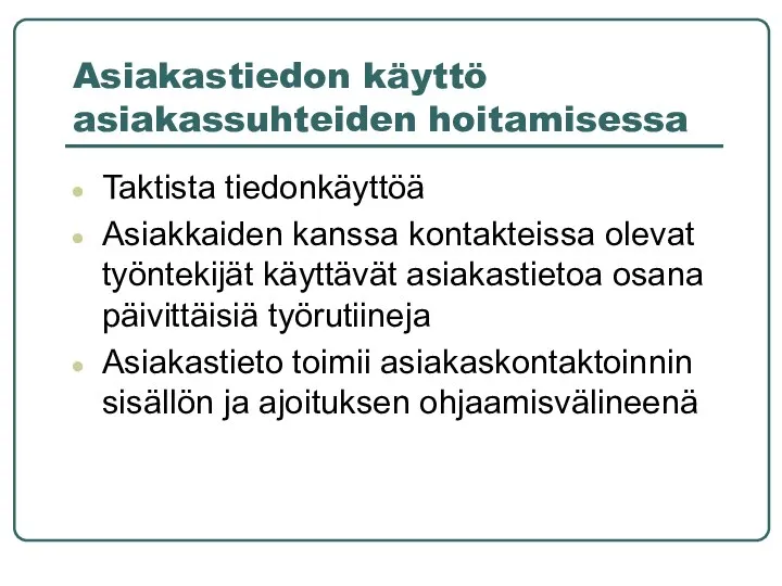 Asiakastiedon käyttö asiakassuhteiden hoitamisessa Taktista tiedonkäyttöä Asiakkaiden kanssa kontakteissa olevat työntekijät