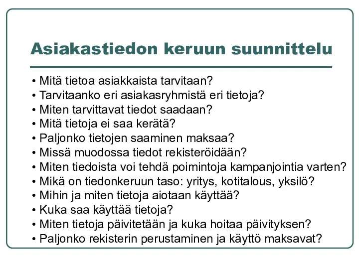 Asiakastiedon keruun suunnittelu Mitä tietoa asiakkaista tarvitaan? Tarvitaanko eri asiakasryhmistä eri