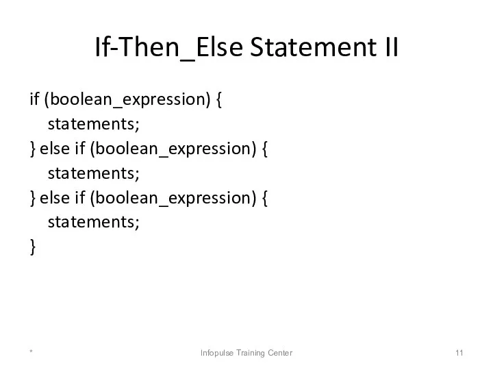 If-Then_Else Statement II if (boolean_expression) { statements; } else if (boolean_expression)