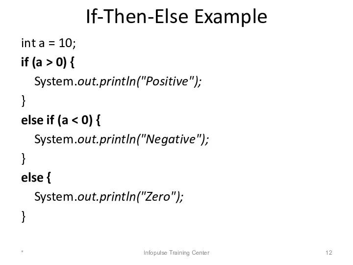 If-Then-Else Example int a = 10; if (a > 0) {