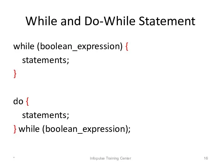 While and Do-While Statement while (boolean_expression) { statements; } do {