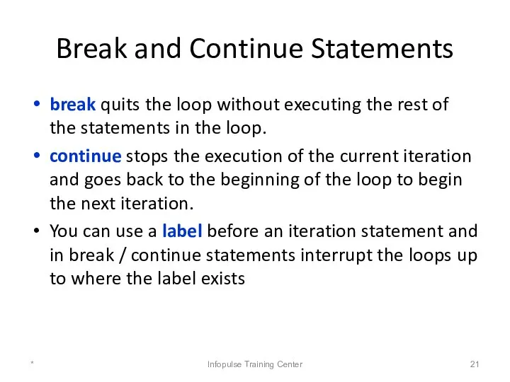 Break and Continue Statements break quits the loop without executing the