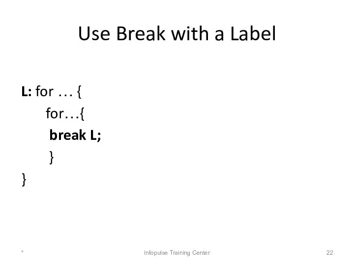 Use Break with a Label L: for … { for…{ break