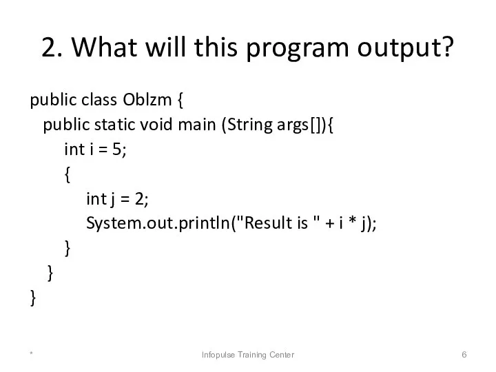 2. What will this program output? public class Oblzm { public