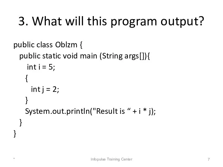 3. What will this program output? public class Oblzm { public