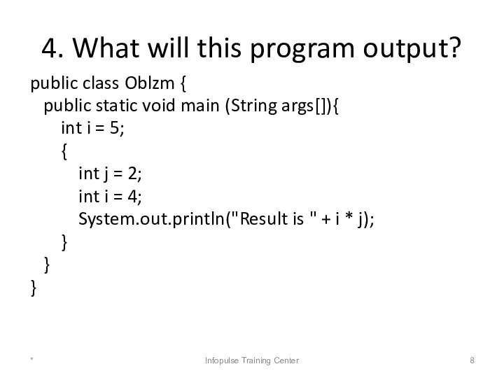 4. What will this program output? public class Oblzm { public