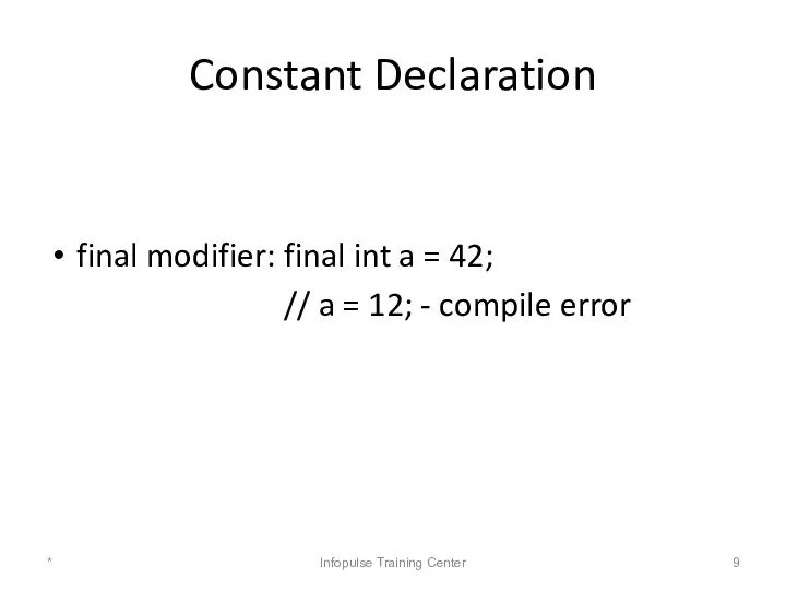 Constant Declaration final modifier: final int a = 42; // a