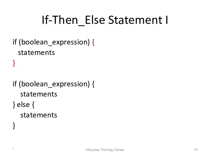 If-Then_Else Statement I if (boolean_expression) { statements } if (boolean_expression) {