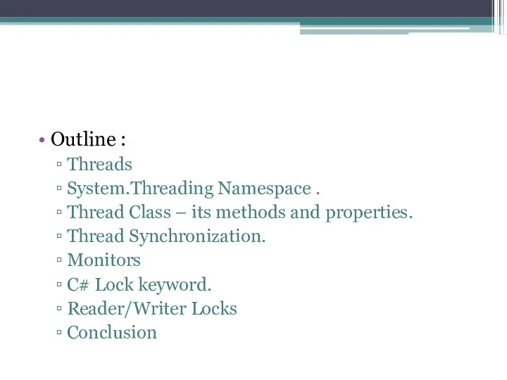 Outline : Threads System.Threading Namespace . Thread Class – its methods