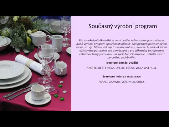 Současný výrobní program Pro uspokojení zákazníků ze zemí celého světa zahrnuje