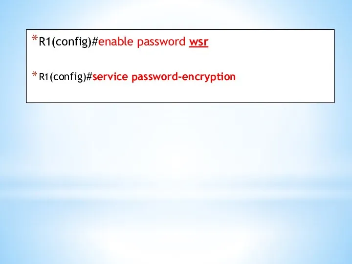 R1(config)#enable password wsr R1(config)#service password-encryption