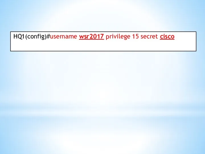 HQ1(config)#username wsr2017 privilege 15 secret cisco