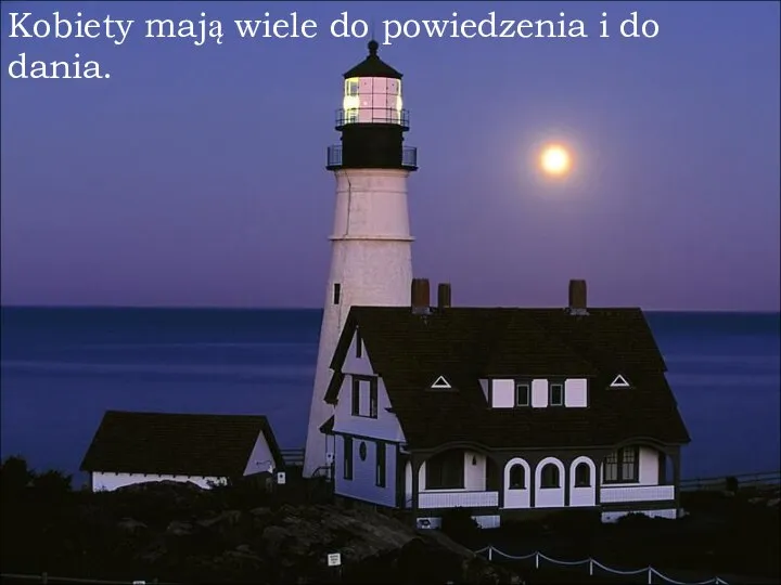 Kobiety mają wiele do powiedzenia i do dania. Kobiety mają wiele do powiedzenia i do dania.