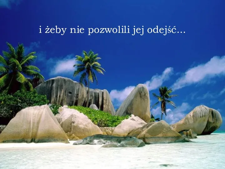 i żeby nie pozwolili jej odejść...