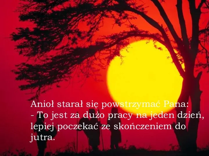 Anioł starał się powstrzymać Pana: - To jest za dużo pracy