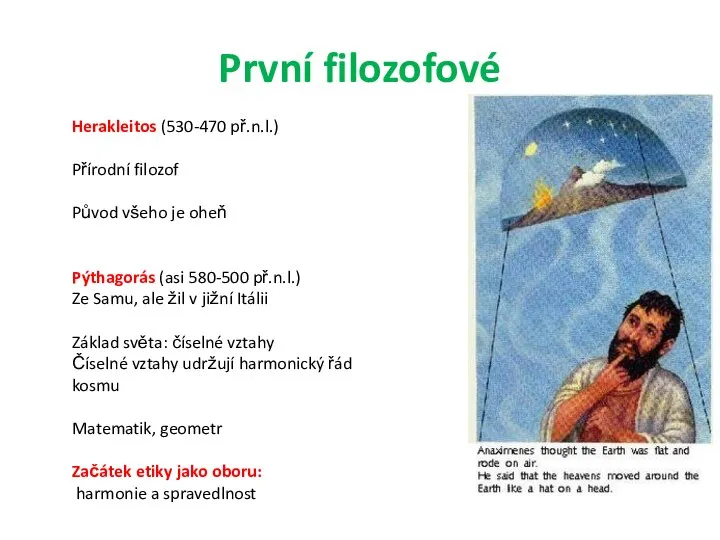 První filozofové Herakleitos (530-470 př.n.l.) Přírodní filozof Původ všeho je oheň