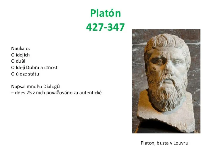 Platón 427-347 Nauka o: O idejích O duši O Ideji Dobra