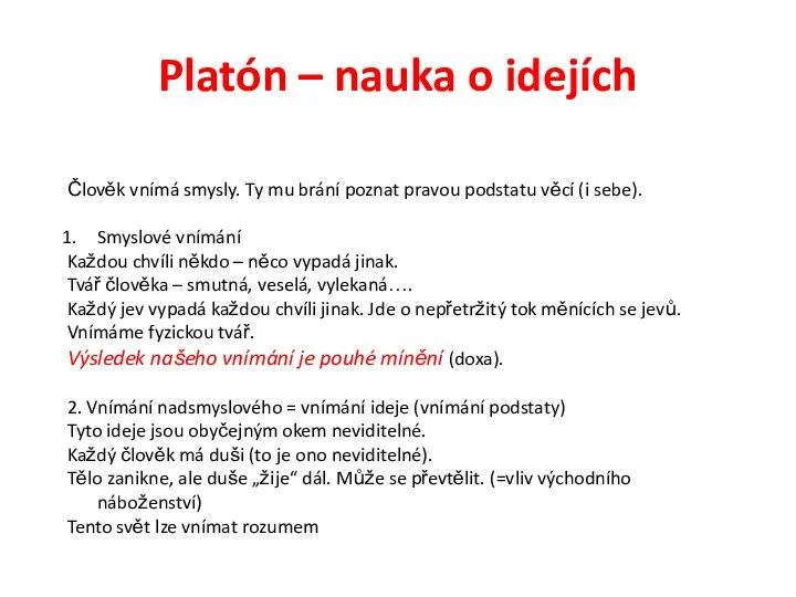 Platón – nauka o idejích Člověk vnímá smysly. Ty mu brání