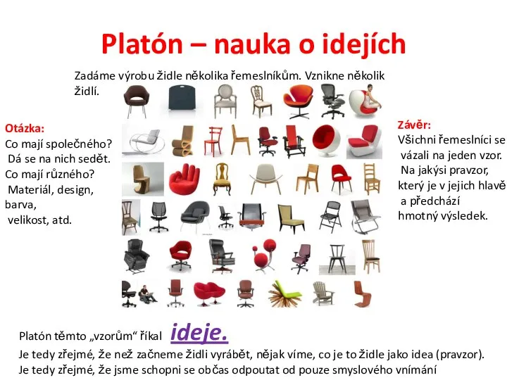 Platón – nauka o idejích Zadáme výrobu židle několika řemeslníkům. Vznikne