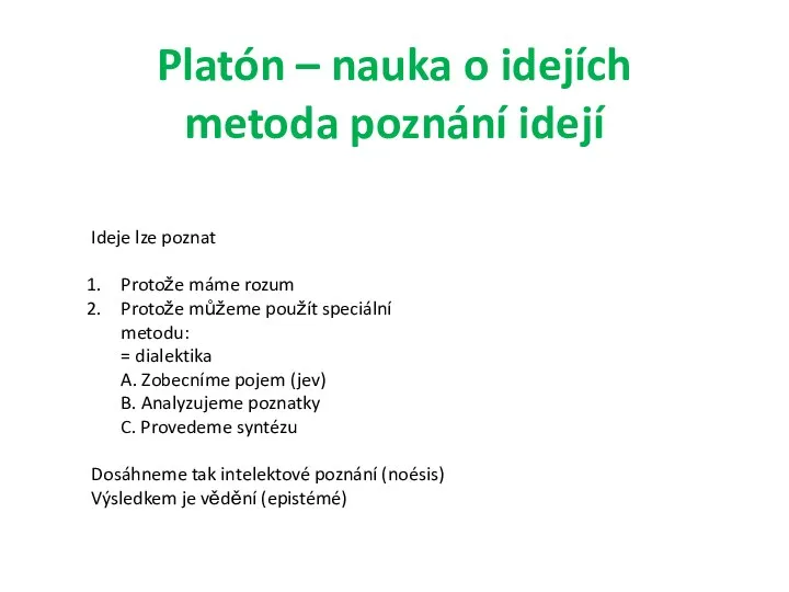 Platón – nauka o idejích metoda poznání idejí Ideje lze poznat