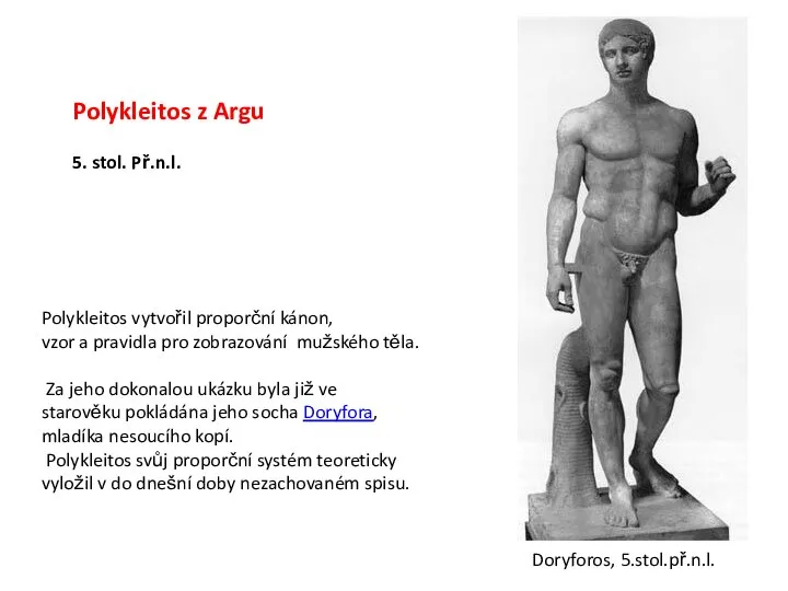 Polykleitos z Argu 5. stol. Př.n.l. Polykleitos vytvořil proporční kánon, vzor