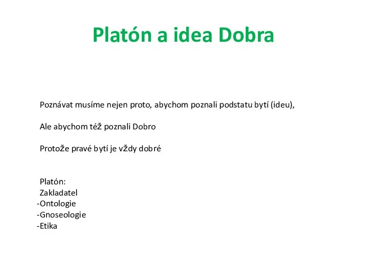 Platón a idea Dobra Poznávat musíme nejen proto, abychom poznali podstatu