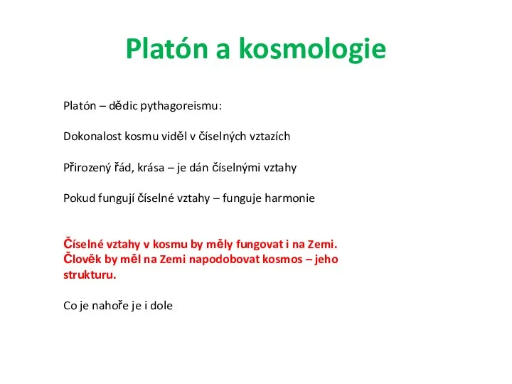 Platón a kosmologie Platón – dědic pythagoreismu: Dokonalost kosmu viděl v