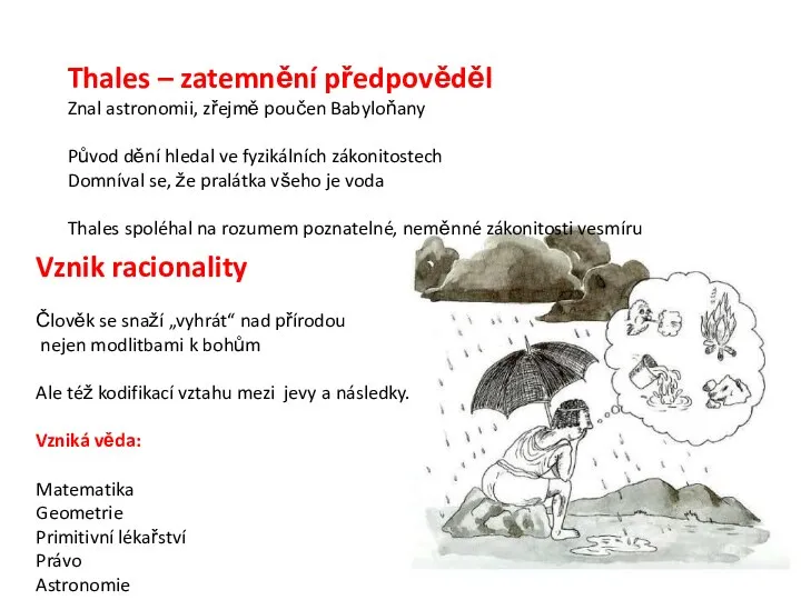 Vznik racionality Člověk se snaží „vyhrát“ nad přírodou nejen modlitbami k