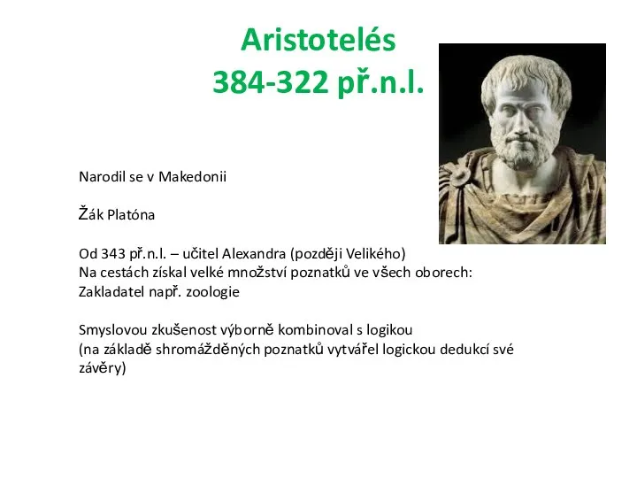 Aristotelés 384-322 př.n.l. Narodil se v Makedonii Žák Platóna Od 343