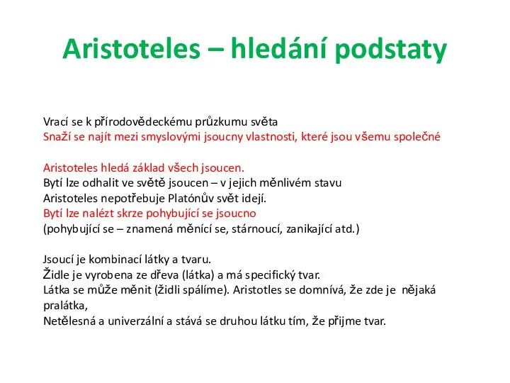 Aristoteles – hledání podstaty Vrací se k přírodovědeckému průzkumu světa Snaží