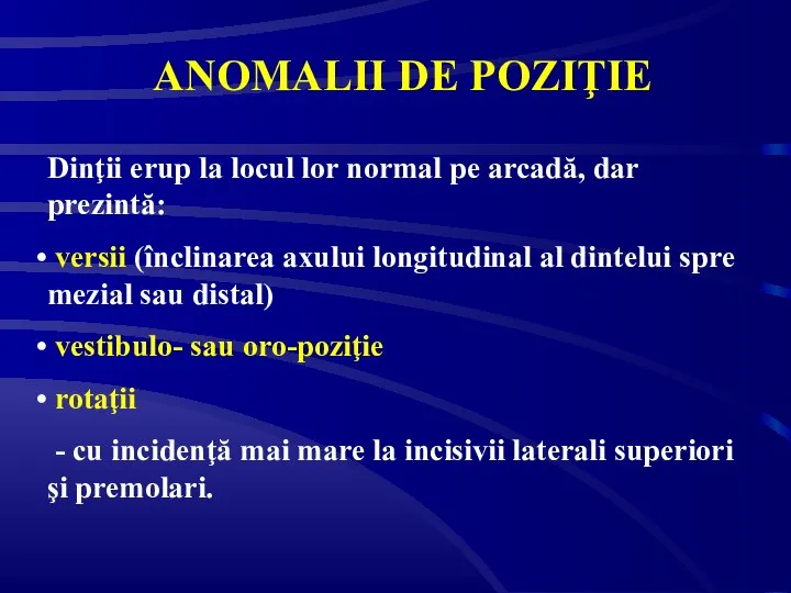 ANOMALII DE POZIŢIE Dinţii erup la locul lor normal pe arcadă,