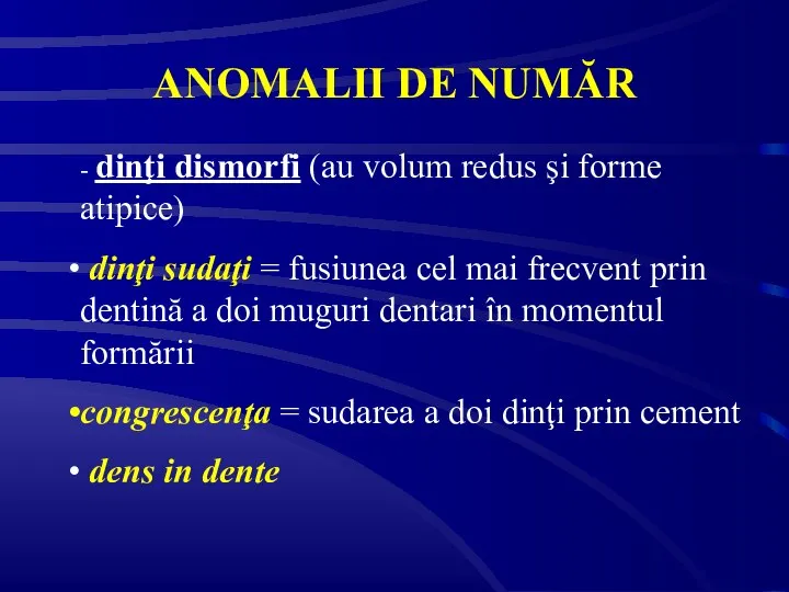 ANOMALII DE NUMĂR - dinţi dismorfi (au volum redus şi forme