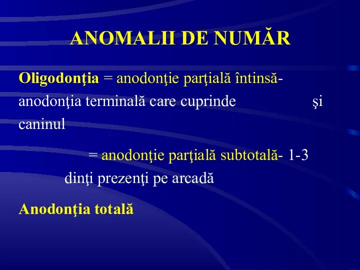 ANOMALII DE NUMĂR Oligodonţia = anodonţie parţială întinsă- anodonţia terminală care